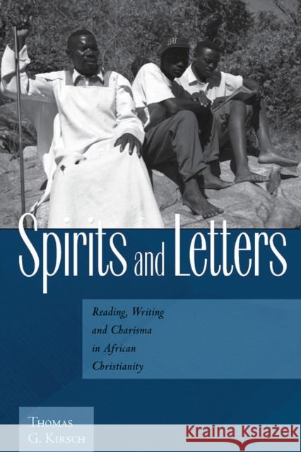 Spirits and Letters: Reading, Writing and Charisma in African Christianity Kirsch, Thomas G. 9780857451422