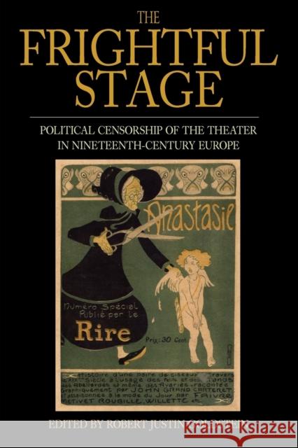 The Frightful Stage: Political Censorship of the Theater in Nineteenth-Century Europe Goldstein, Robert Justin 9780857451712