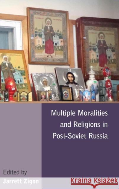 Multiple Moralities and Religions in Post-Soviet Russia Jarrett Zigon 9780857452092 0