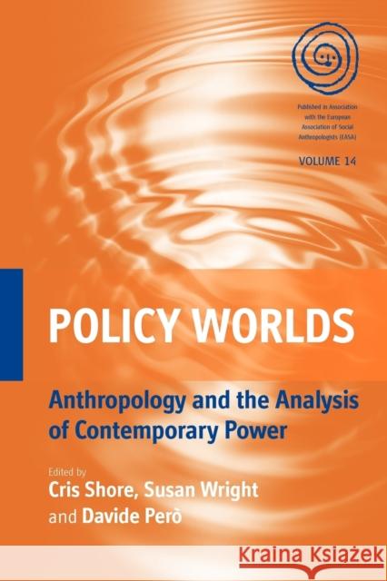 Policy Worlds: Anthropology and the Analysis of Contemporary Power Shore, Cris 9780857452412