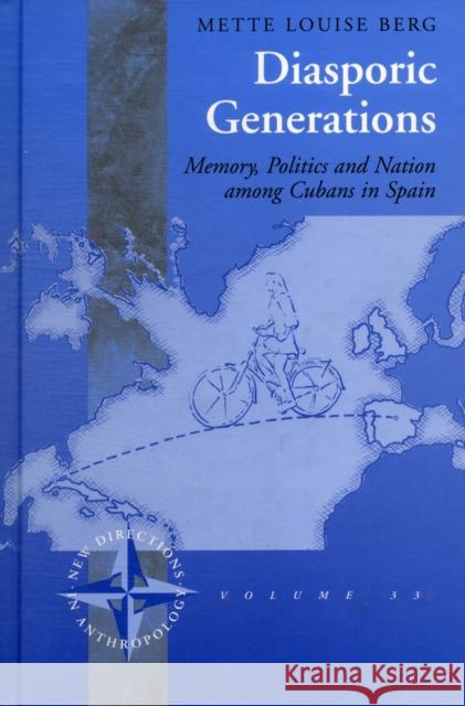 Diasporic Generations: Memory, Politics, and Nation Among Cubans in Spain Berg, Mette Louise 9780857452450