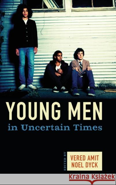 Young Men in Uncertain Times Vered Amit, Noel Dyck 9780857452498 Berghahn Books