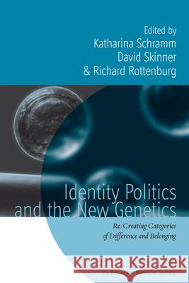 Identity Politics and the New Genetics: Re/Creating Categories of Difference and Belonging Katharina Schramm, David Skinner, Richard Rottenburg 9780857452535