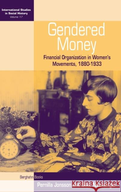 Gendered Money: Financial Organization in Women's Movements, 1880-1933 Jonsson, Pernilla 9780857452719