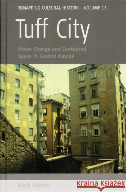 Tuff City: Urban Change and Contested Space in Central Naples Dines, Nick 9780857452795 0