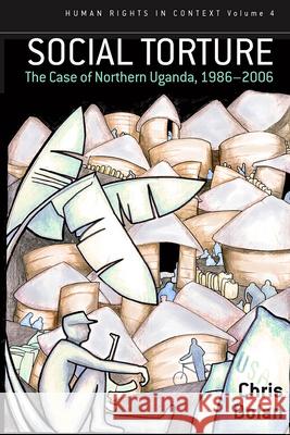 Social Torture: The Case of Northern Uganda, 1986-2006 Dolan, Chris 9780857452917 0