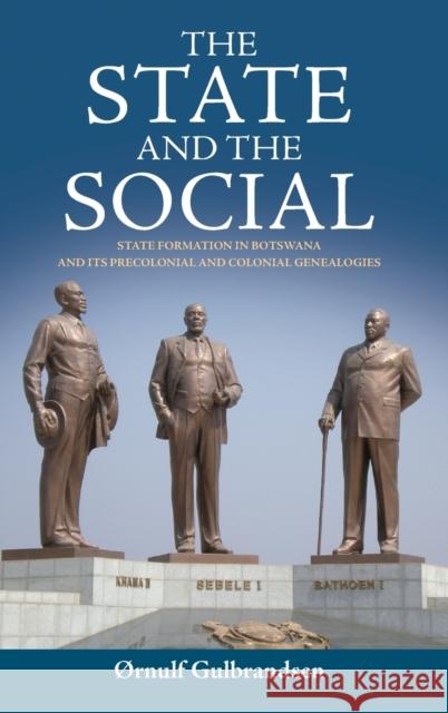 The State and the Social: State Formation in Botswana and its Precolonial and Colonial Genealogies Ørnulf Gulbrandsen 9780857452979 Berghahn Books