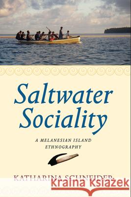 Saltwater Sociality: A Melanesian Island Ethnography Schneider, Katharina 9780857453013