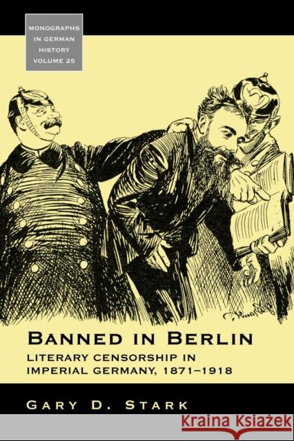 Banned in Berlin: Literary Censorship in Imperial Germany, 1871-1918 Stark, Gary D. 9780857453112 Monographs in German History
