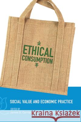 Ethical Consumption: Social Value and Economic Practice Carrier, James G. 9780857453426 Berghahn Books