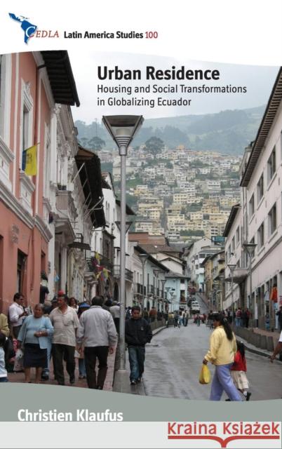 Urban Residence: Housing and Social Transformations in Globalizing Ecuador Christien Klaufus 9780857453716