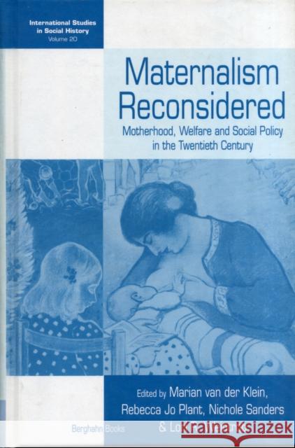 Maternalism Reconsidered: Motherhood, Welfare and Social Policy in the Twentieth Century Klein, Marian Van Der 9780857454669 Berghahn Books