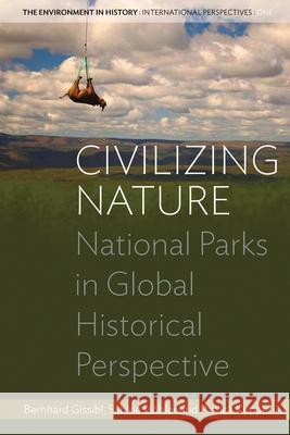 Civilizing Nature: National Parks in Global Historical Perspective Gissibl, Bernhard 9780857455253