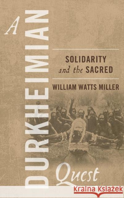 A Durkheimian Quest: Solidarity and the Sacred Miller, William Watts 9780857455499 0