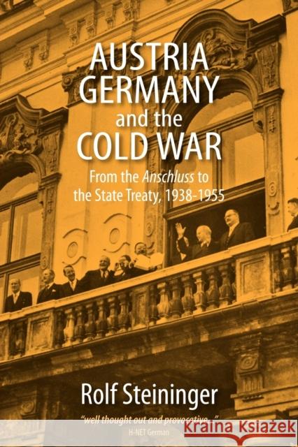 Austria, Germany, and the Cold War: From the Anschluss to the State Treaty, 1938-1955 Steininger, Rolf 9780857455987