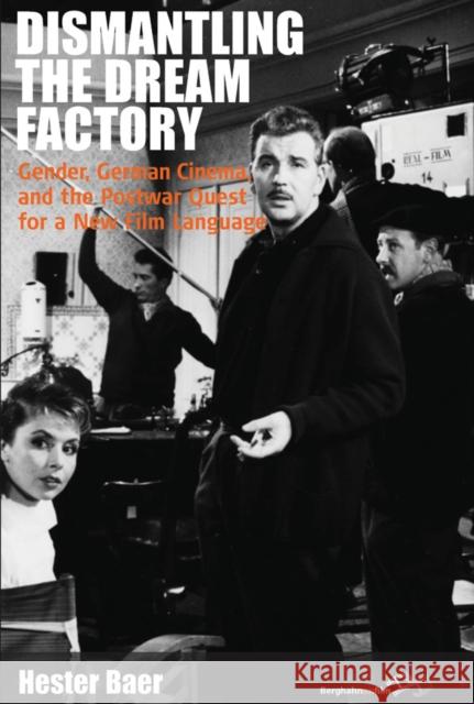 Dismantling the Dream Factory: Gender, German Cinema, and the Postwar Quest for a New Film Language Baer, Hester 9780857456175
