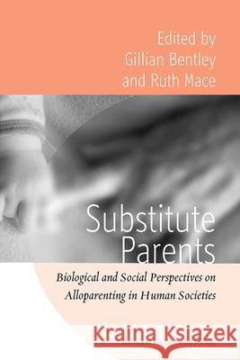 Substitute Parents: Biological and Social Perspectives on Alloparenting in Human Societies Bentley, Gillian 9780857456410 0