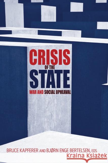 Crisis of the State: War and Social Upheaval Kapferer, Bruce 9780857456533