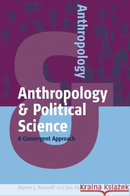 Anthropology and Political Science: A Convergent Approach Myron J. Aronoff, Jan Kubik 9780857457257