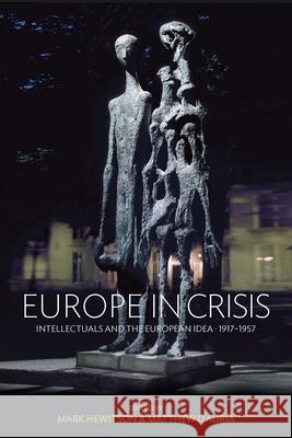 Europe in Crisis: Intellectuals and the European Idea, 1917-1957 Hewitson, Mark 9780857457271