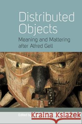 Distributed Objects: Meaning and Mattering After Alfred Gell Chua, Liana 9780857457448 0