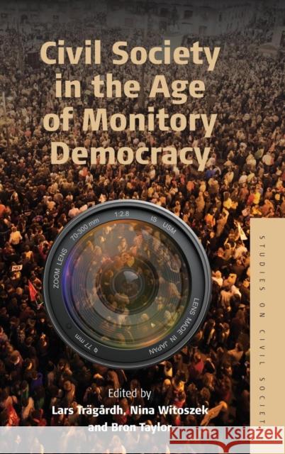 Civil Society in the Age of Monitory Democracy Lars Trägårdh, Nina Witoszek, Bron Taylor 9780857457561