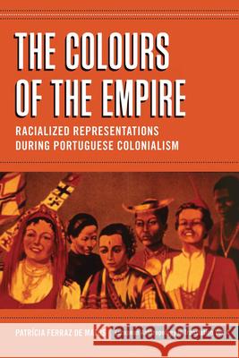 The Colours of the Empire: Racialized Representations During Portuguese Colonialism Matos, Patrícia Ferraz de 9780857457622