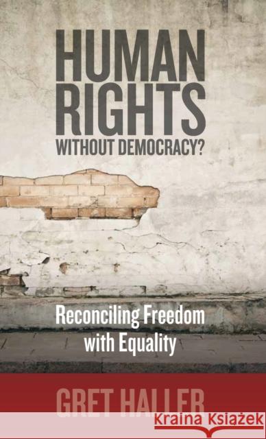 Human Rights Without Democracy?: Reconciling Freedom with Equality Haller, Gret 9780857457868 0