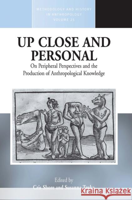 Up Close and Personal on Peripheral Perspectives and the Production of Anthropological Knowledge Shore, Cris 9780857458469