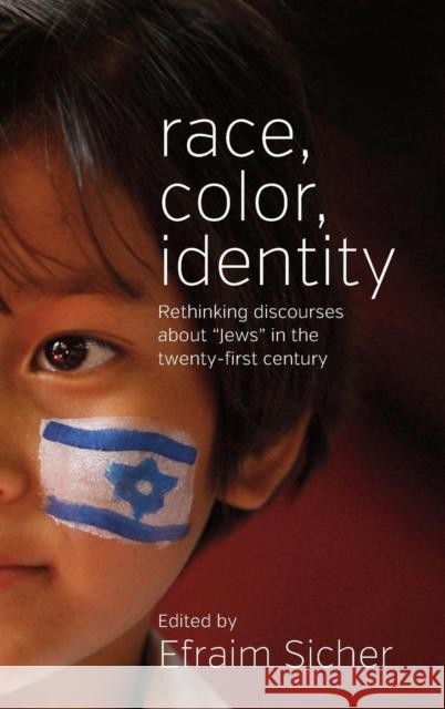 Race, Color, Identity: Rethinking Discourses about 'Jews' in the Twenty-First Century Sicher, Efraim 9780857458926