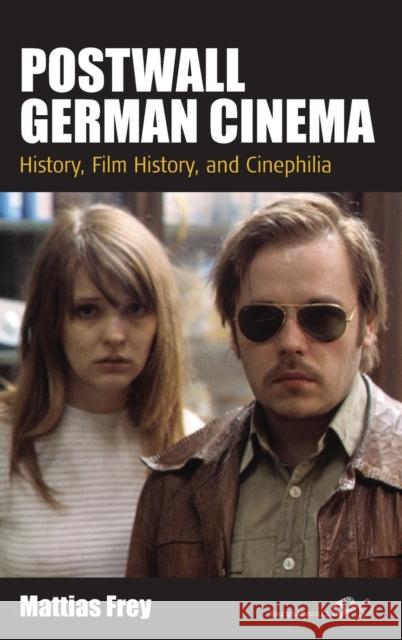 Postwall German Cinema: History, Film History and Cinephilia Frey, Mattias 9780857459473 0