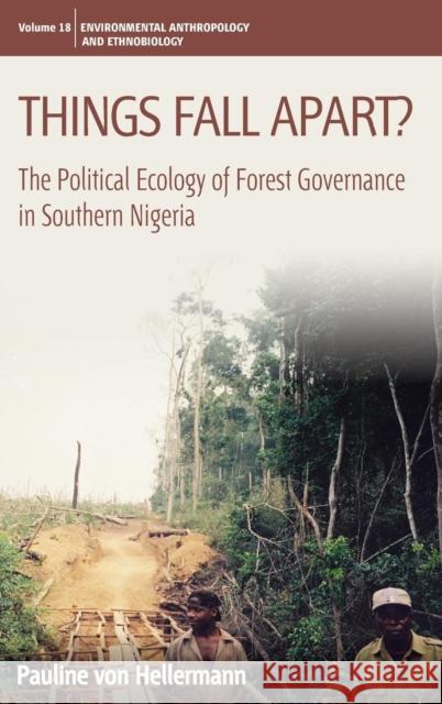 Things Fall Apart?: The Political Ecology of Forest Governance in Southern Nigeria Hellermann, Pauline Von 9780857459893 0