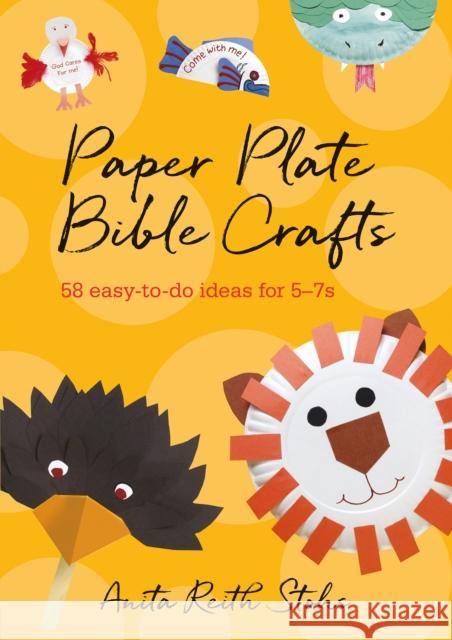 Paper Plate Bible Crafts: 58 easy-to-do ideas for 5-7s Anita Reith Stohs 9780857462619 