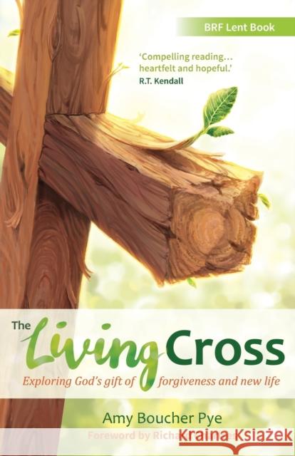 The Living Cross: Exploring God's gift of forgiveness and new life Pye, Amy Boucher 9780857465122 BRF (The Bible Reading Fellowship)