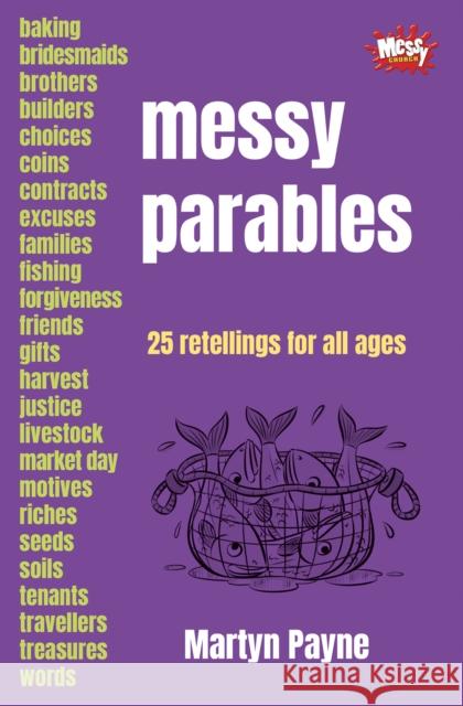 Messy Parables: 25 retellings for all ages Martyn Payne 9780857465504