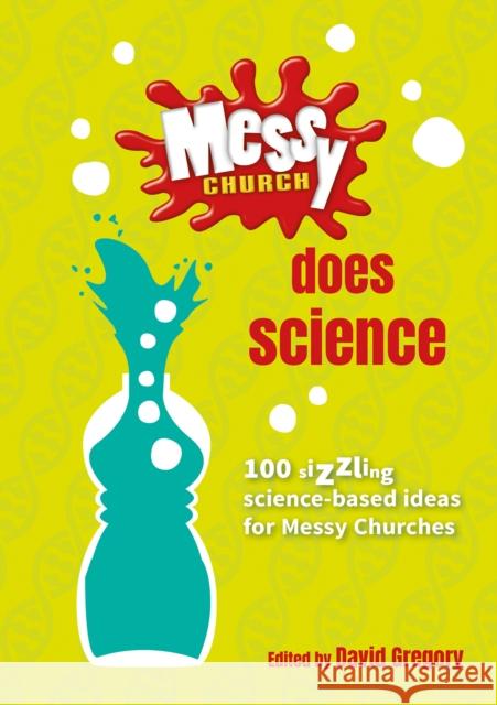 Messy Church Does Science: 100 sizzling science-based ideas for Messy Churches David Gregory 9780857465795