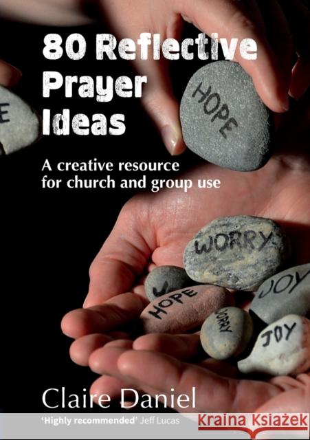 80 Reflective Prayer Ideas: A creative resource for church and group use Claire Daniel 9780857466730 BRF (The Bible Reading Fellowship)