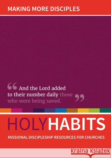 Holy Habits: Making More Disciples: Missional discipleship resources for churches Andrew Roberts, Neil Johnson, Tom Milton 9780857466877
