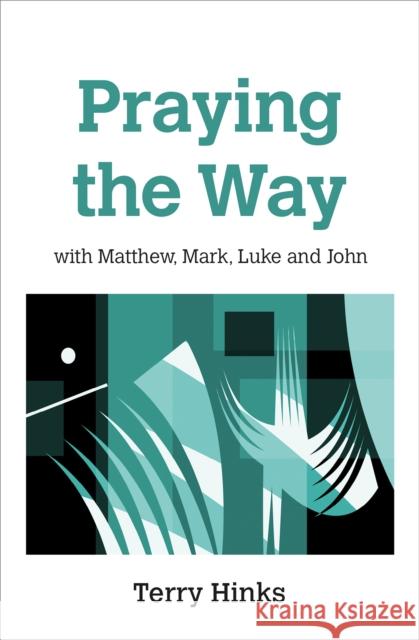 Praying the Way Terry Hinks 9780857467164 BRF (The Bible Reading Fellowship)