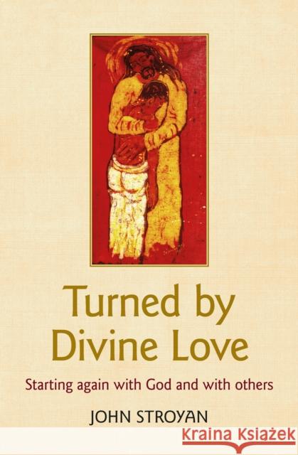 Turned by Divine Love: Starting again with God and with others John Stroyan 9780857467508 BRF (The Bible Reading Fellowship)