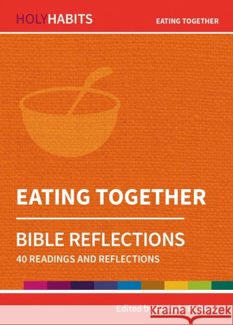 Holy Habits Bible Reflections: Eating Together  9780857468314 BRF (The Bible Reading Fellowship)