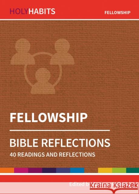 Holy Habits Bible Reflections: Fellowship: 40 readings and reflections Sister Helen Julian, Matthew Prior, Simon Reed, Nigel Wright, Andrew Roberts 9780857468338