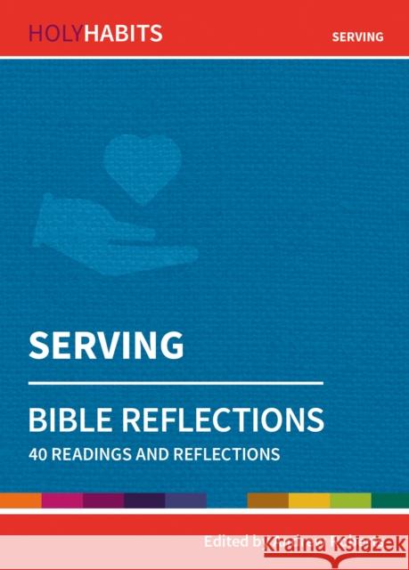 Holy Habits Bible Reflections: Serving: 40 readings and reflections  9780857468369 BRF (The Bible Reading Fellowship)