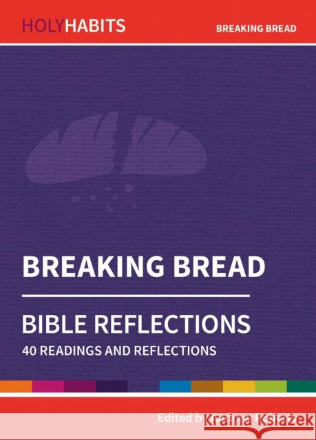 Holy Habits Bible Reflections: Breaking Bread  9780857468383 BRF (The Bible Reading Fellowship)