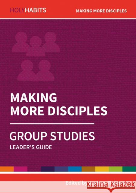 Holy Habits Group Studies: Making More Disciples  9780857468529 BRF (The Bible Reading Fellowship)