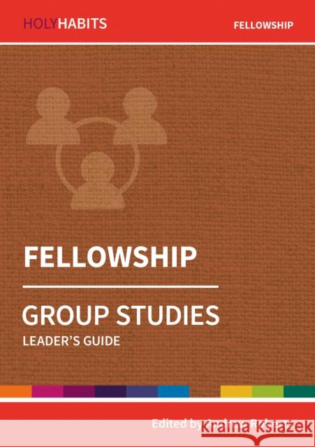Holy Habits Group Studies: Fellowship: Leader's Guide Sister Helen Julian, Simon Reed, Matthew Prior, Nigel Wright, Andrew Roberts 9780857468536
