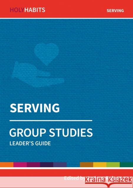 Holy Habits Group Studies: Serving  9780857468567 BRF (The Bible Reading Fellowship)