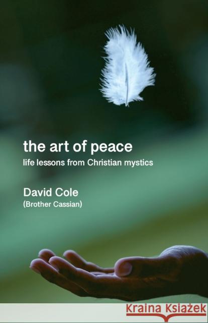 The Art of Peace: Life lessons from Christian mystics David Cole 9780857469922 BRF (The Bible Reading Fellowship)