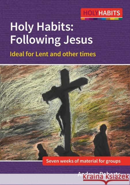 Holy Habits: Following Jesus: Ideal for Lent and other times Andrew Roberts 9780857469946 BRF (The Bible Reading Fellowship)