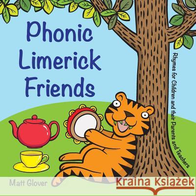 Phonic Limerick Friends - Rhymes for Children and their Parents and Teachers Glover, Matt 9780857474186